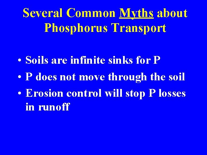 Several Common Myths about Phosphorus Transport • Soils are infinite sinks for P •