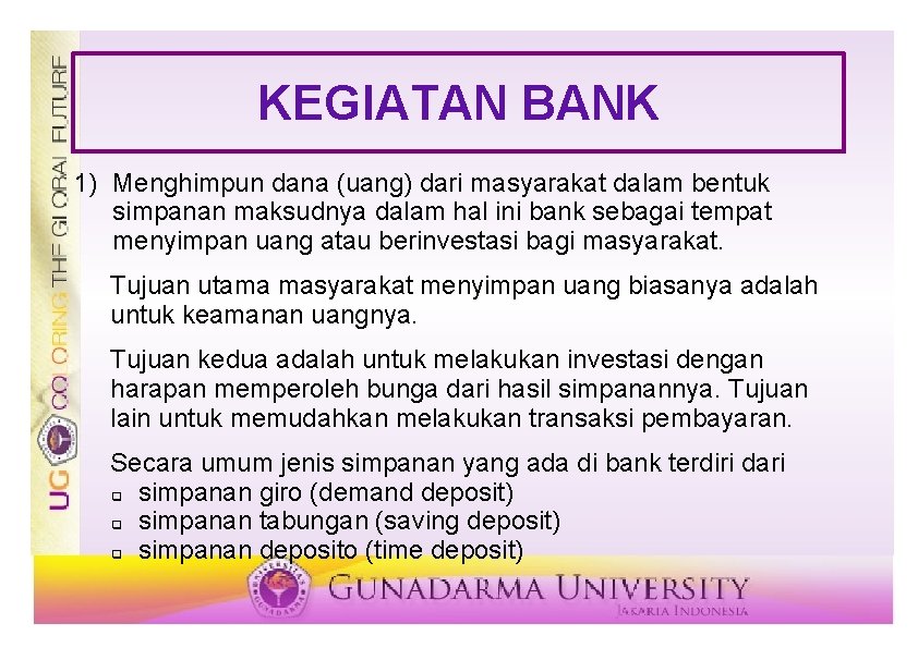 KEGIATAN BANK 1) Menghimpun dana (uang) dari masyarakat dalam bentuk simpanan maksudnya dalam hal