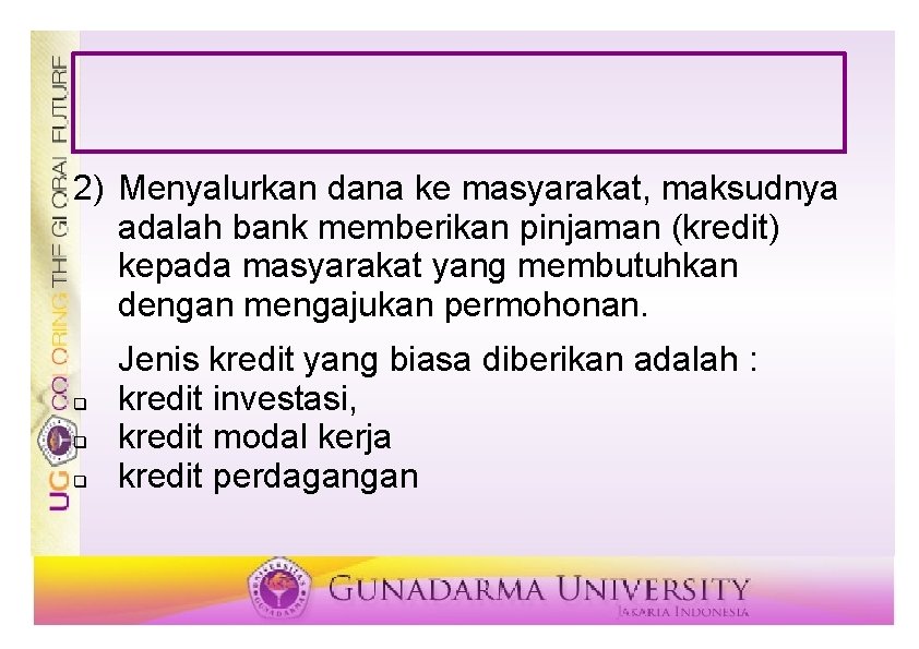 2) Menyalurkan dana ke masyarakat, maksudnya adalah bank memberikan pinjaman (kredit) kepada masyarakat yang