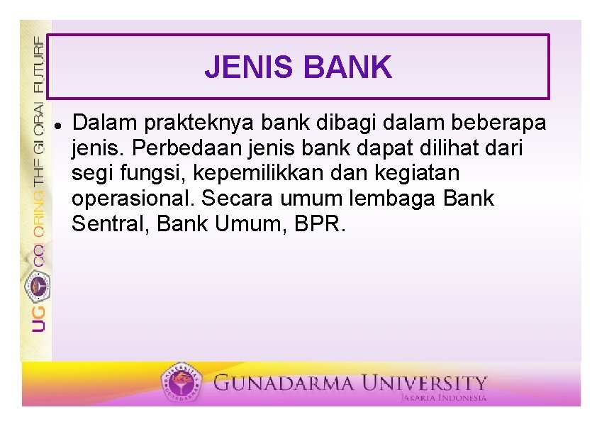 JENIS BANK Dalam prakteknya bank dibagi dalam beberapa jenis. Perbedaan jenis bank dapat dilihat