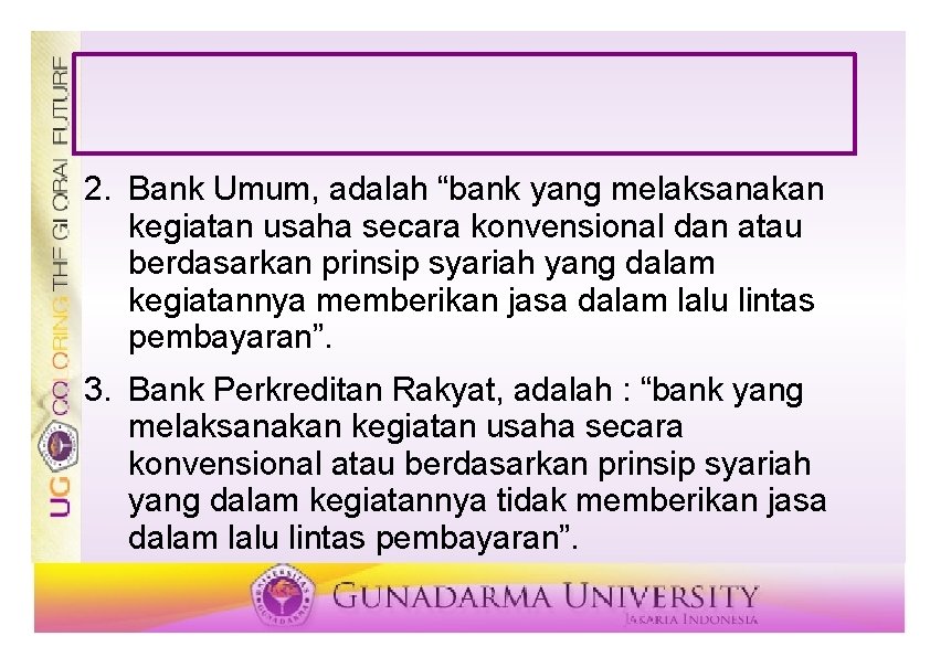 2. Bank Umum, adalah “bank yang melaksanakan kegiatan usaha secara konvensional dan atau berdasarkan