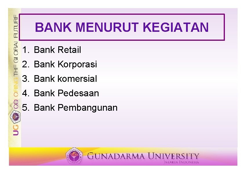 BANK MENURUT KEGIATAN 1. Bank Retail 2. Bank Korporasi 3. Bank komersial 4. Bank