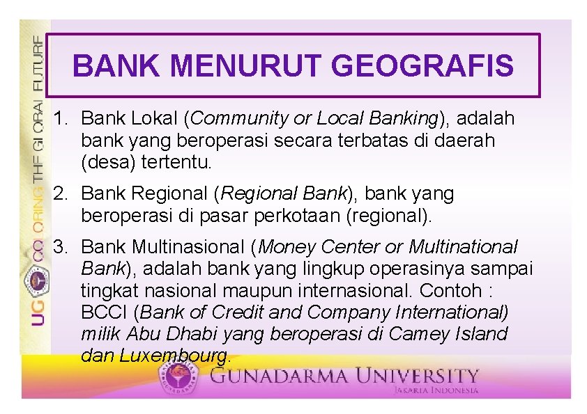 BANK MENURUT GEOGRAFIS 1. Bank Lokal (Community or Local Banking), adalah bank yang beroperasi
