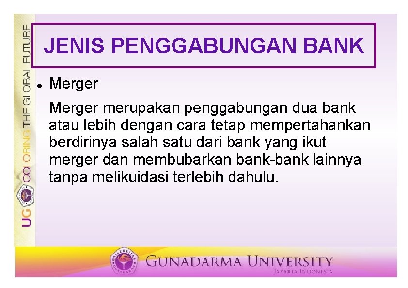 JENIS PENGGABUNGAN BANK Merger merupakan penggabungan dua bank atau lebih dengan cara tetap mempertahankan