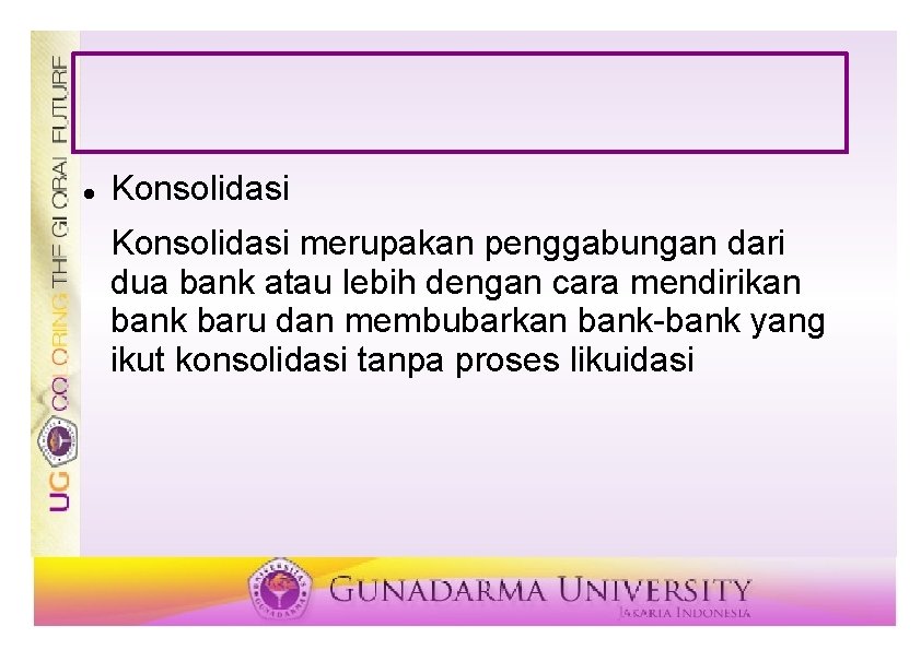  Konsolidasi merupakan penggabungan dari dua bank atau lebih dengan cara mendirikan bank baru
