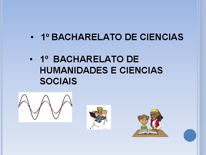  • 1º BACHARELATO DE CIENCIAS • 1º BACHARELATO DE HUMANIDADES E CIENCIAS SOCIAIS