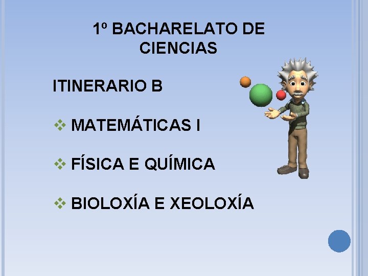 1º BACHARELATO DE CIENCIAS ITINERARIO B v MATEMÁTICAS I v FÍSICA E QUÍMICA v