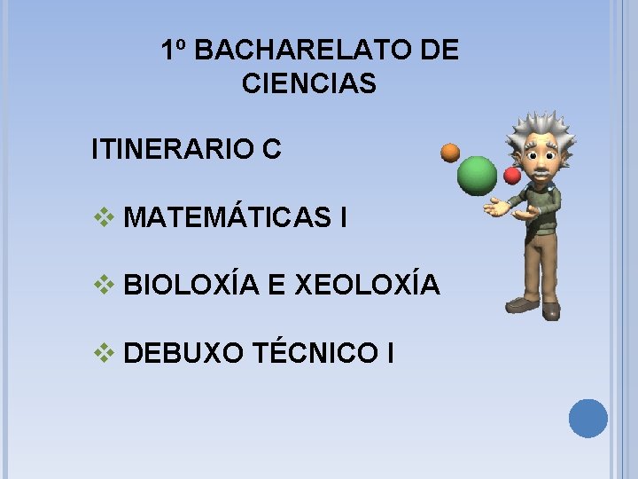 1º BACHARELATO DE CIENCIAS ITINERARIO C v MATEMÁTICAS I v BIOLOXÍA E XEOLOXÍA v