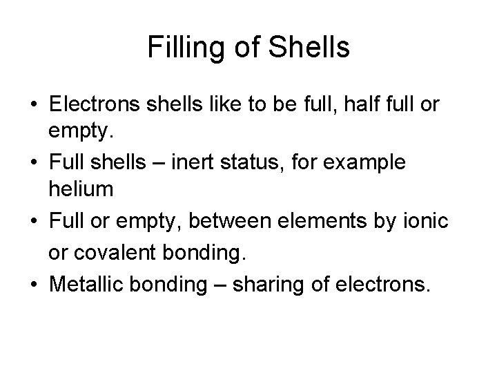 Filling of Shells • Electrons shells like to be full, half full or empty.