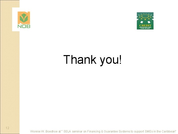 Thank you! 12 Wonnie W. Boedhoe at " SELA seminar on Financing & Guarantee