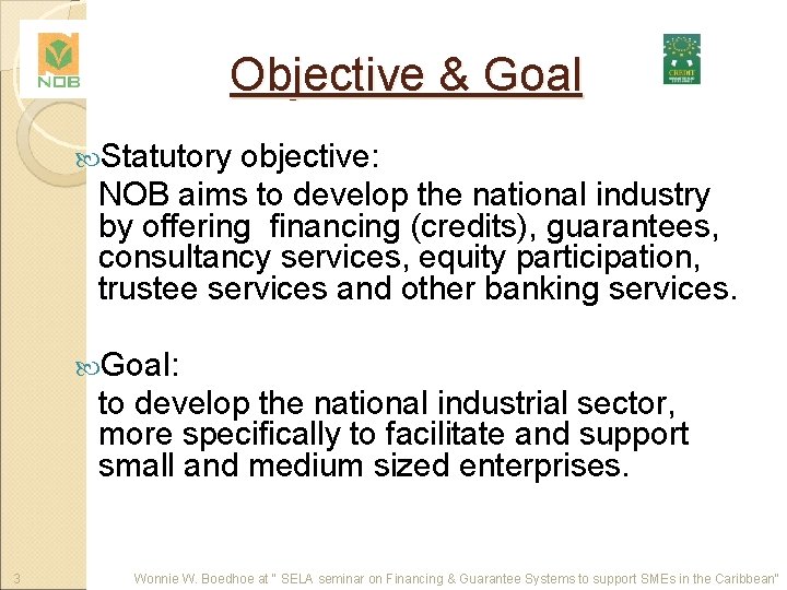 Objective & Goal Statutory objective: NOB aims to develop the national industry by offering