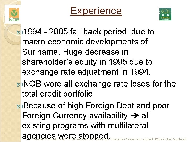 Experience 1994 5 - 2005 fall back period, due to macro economic developments of
