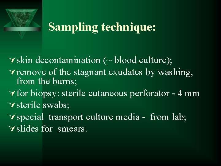 Sampling technique: Ú skin decontamination (~ blood culture); Ú remove of the stagnant exudates