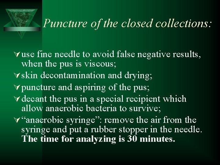 Puncture of the closed collections: Ú use fine needle to avoid false negative results,