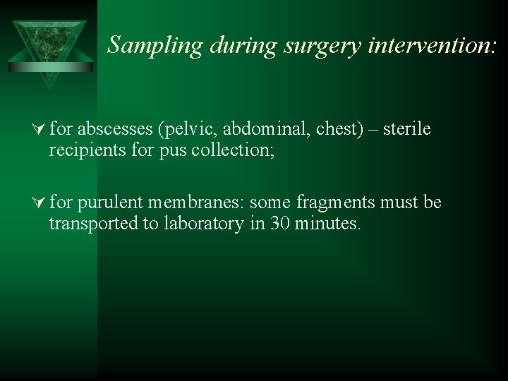 Sampling during surgery intervention: Ú for abscesses (pelvic, abdominal, chest) – sterile recipients for