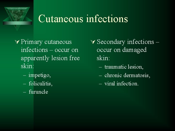 Cutaneous infections Ú Primary cutaneous infections – occur on apparently lesion free skin: –