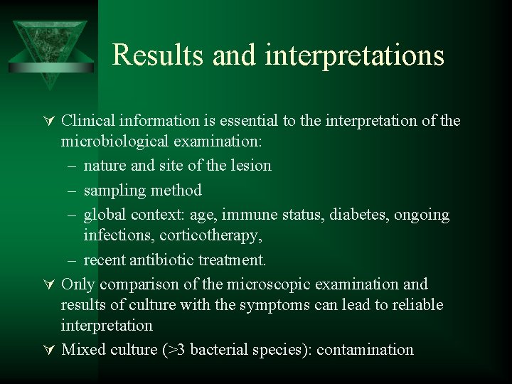 Results and interpretations Ú Clinical information is essential to the interpretation of the microbiological