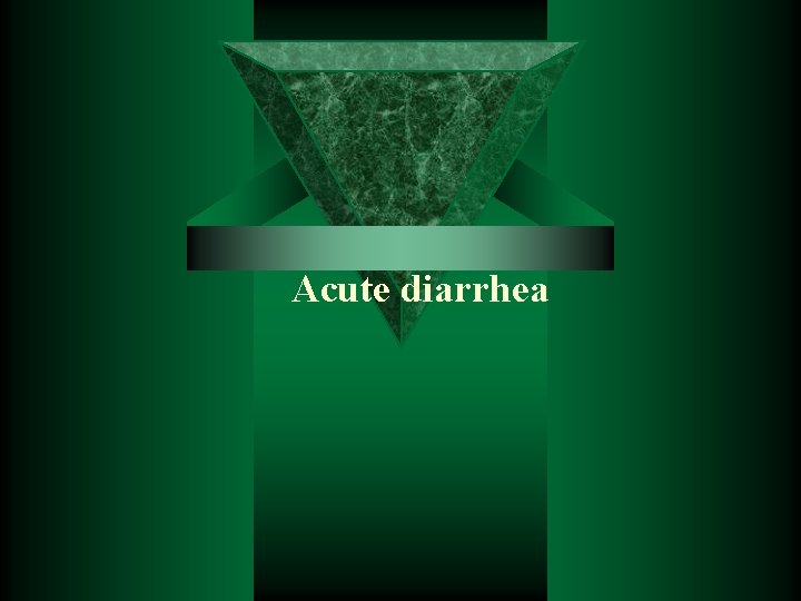 Acute diarrhea 