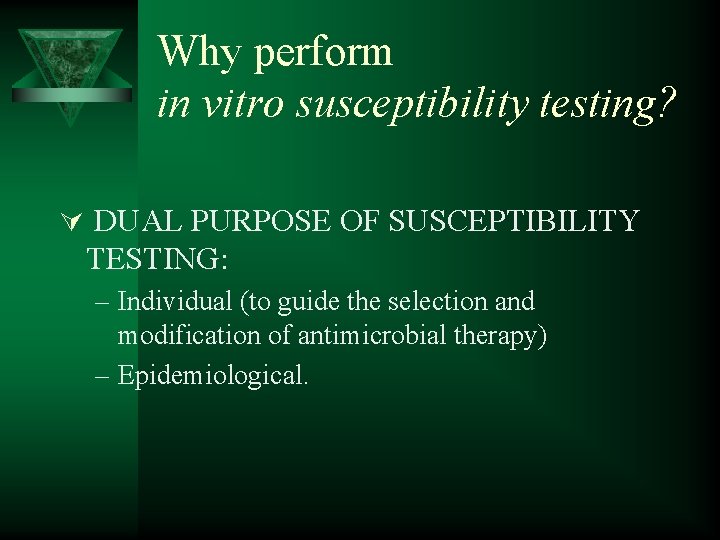 Why perform in vitro susceptibility testing? Ú DUAL PURPOSE OF SUSCEPTIBILITY TESTING: – Individual