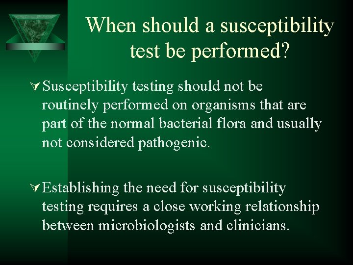 When should a susceptibility test be performed? Ú Susceptibility testing should not be routinely