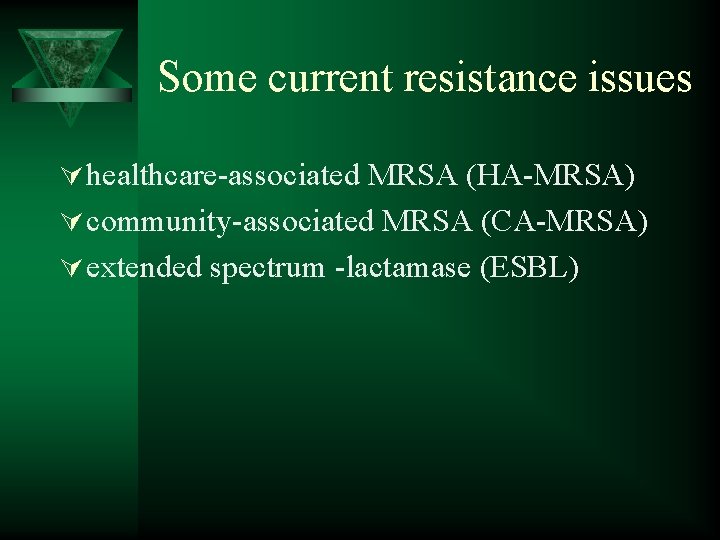 Some current resistance issues Ú healthcare-associated MRSA (HA-MRSA) Ú community-associated MRSA (CA-MRSA) Ú extended