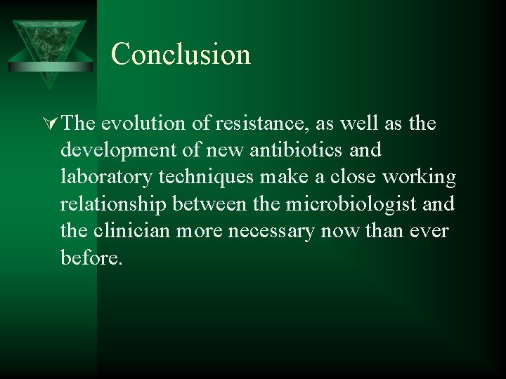 Conclusion Ú The evolution of resistance, as well as the development of new antibiotics