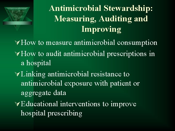 Antimicrobial Stewardship: Measuring, Auditing and Improving Ú How to measure antimicrobial consumption Ú How