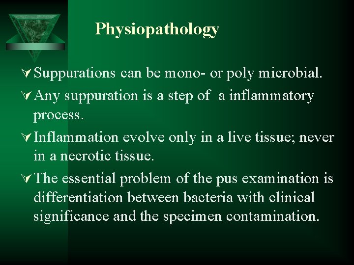 Physiopathology Ú Suppurations can be mono- or poly microbial. Ú Any suppuration is a