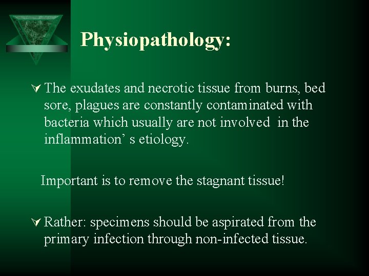 Physiopathology: Ú The exudates and necrotic tissue from burns, bed sore, plagues are constantly