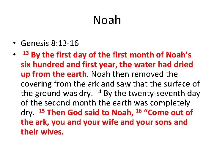 Noah • Genesis 8: 13 -16 • 13 By the first day of the
