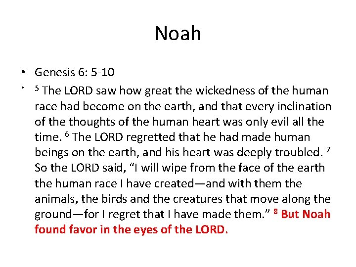 Noah • Genesis 6: 5 -10 • 5 The LORD saw how great the