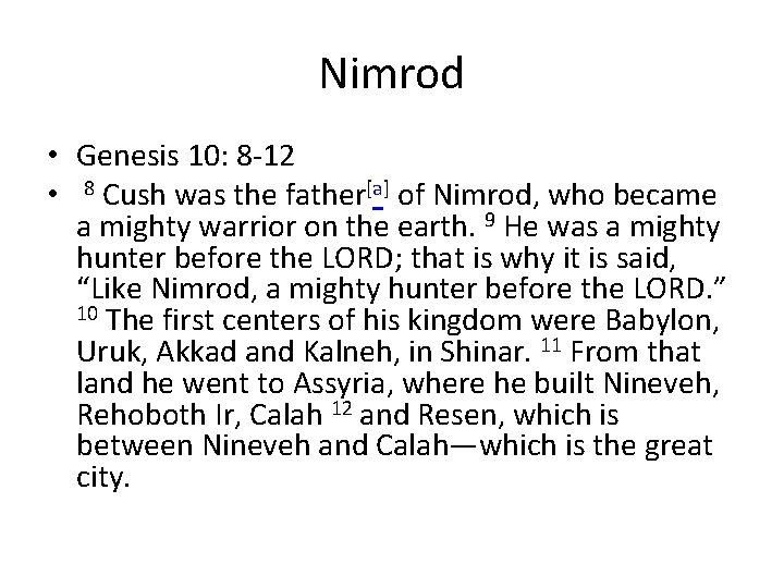 Nimrod • Genesis 10: 8 -12 • 8 Cush was the father[a] of Nimrod,