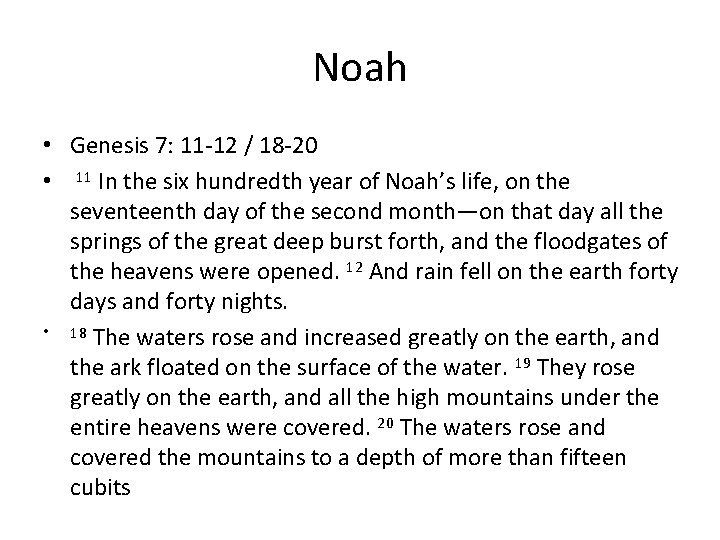 Noah • Genesis 7: 11 -12 / 18 -20 • 11 In the six