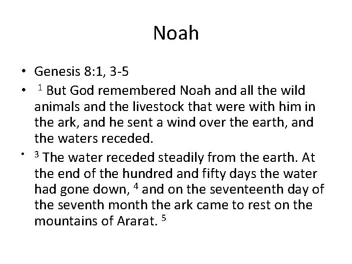 Noah • Genesis 8: 1, 3 -5 • 1 But God remembered Noah and