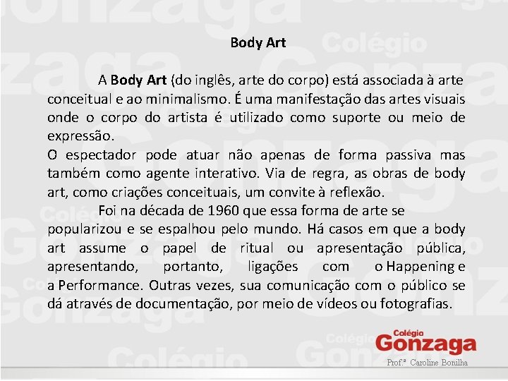 Body Art A Body Art (do inglês, arte do corpo) está associada à arte