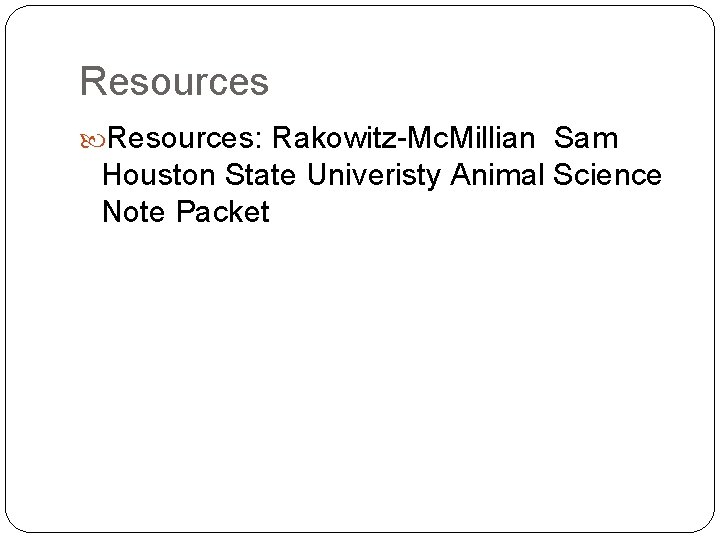 Resources: Rakowitz-Mc. Millian Sam Houston State Univeristy Animal Science Note Packet 