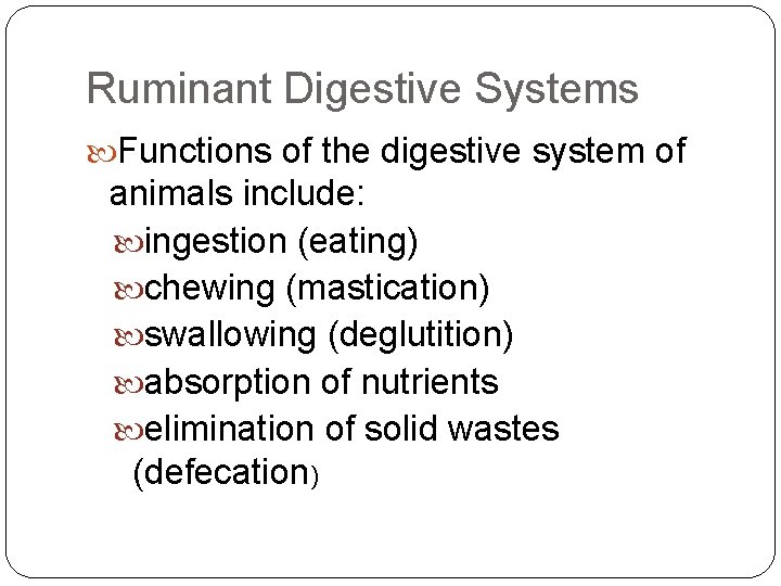 Ruminant Digestive Systems Functions of the digestive system of animals include: ingestion (eating) chewing