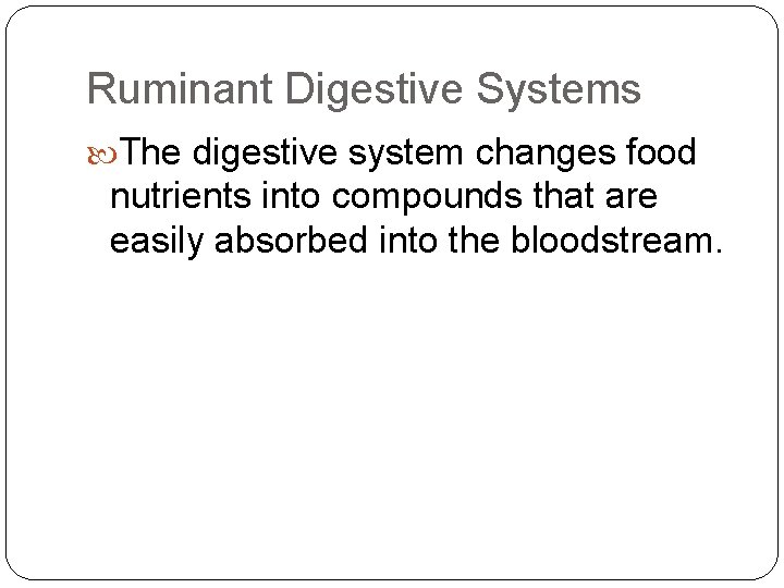 Ruminant Digestive Systems The digestive system changes food nutrients into compounds that are easily