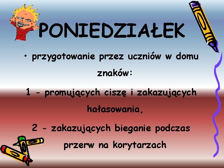 PONIEDZIAŁEK • przygotowanie przez uczniów w domu znaków: 1 - promujących ciszę i zakazujących