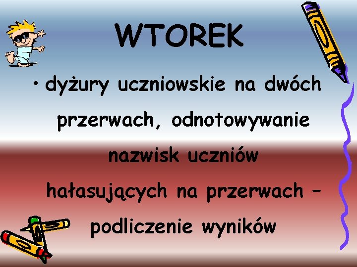 WTOREK • dyżury uczniowskie na dwóch przerwach, odnotowywanie nazwisk uczniów hałasujących na przerwach –