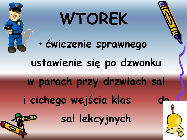 WTOREK • ćwiczenie sprawnego ustawienie się po dzwonku w parach przy drzwiach sal i