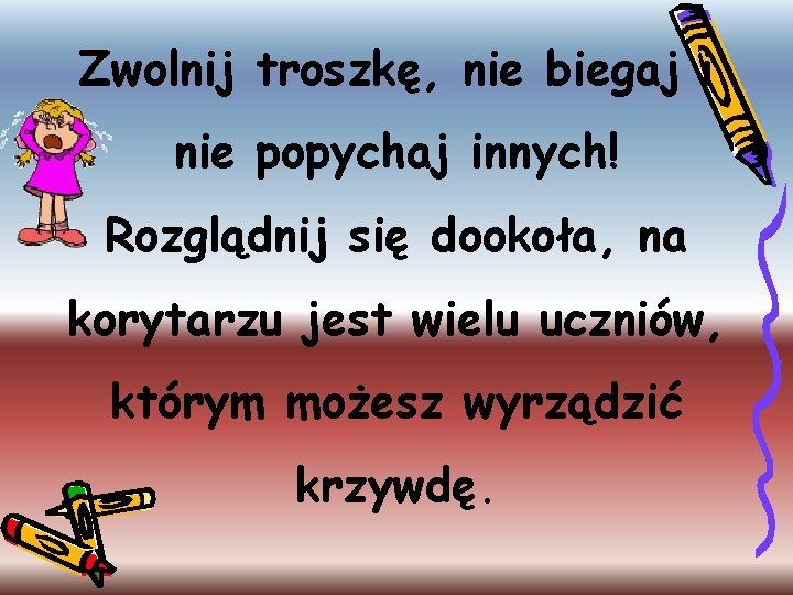 Zwolnij troszkę, nie biegaj i nie popychaj innych! Rozglądnij się dookoła, na korytarzu jest