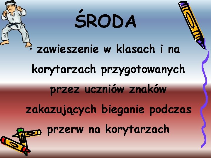 ŚRODA • zawieszenie w klasach i na korytarzach przygotowanych przez uczniów znaków zakazujących bieganie