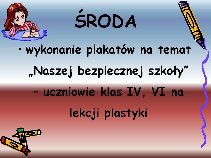 ŚRODA • wykonanie plakatów na temat „Naszej bezpiecznej szkoły” – uczniowie klas IV, VI