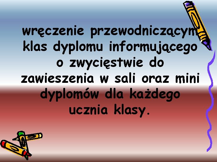 wręczenie przewodniczącym klas dyplomu informującego o zwycięstwie do zawieszenia w sali oraz mini dyplomów