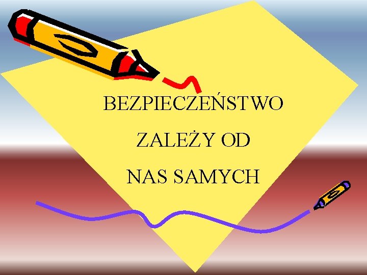 BEZPIECZEŃSTWO ZALEŻY OD NAS SAMYCH 