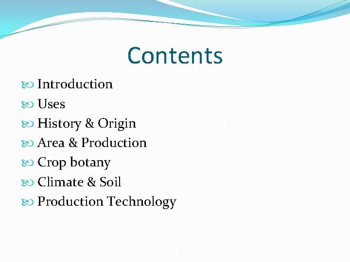 Contents Introduction Uses History & Origin Area & Production Crop botany Climate & Soil