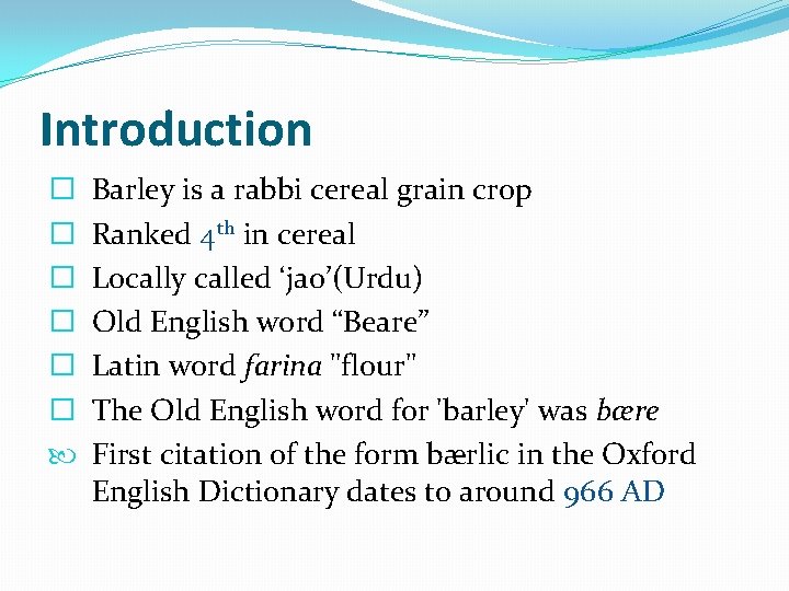 Introduction � � � Barley is a rabbi cereal grain crop Ranked 4 th