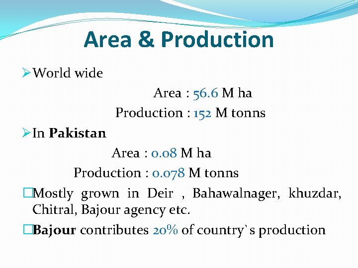 Area & Production ØWorld wide Area : 56. 6 M ha Production : 152