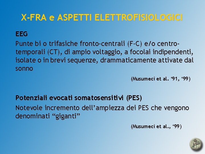 X-FRA e ASPETTI ELETTROFISIOLOGICI EEG Punte bi o trifasiche fronto-centrali (F-C) e/o centrotemporali (CT),